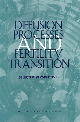 Diffusion Processes and Fertility Transition: Selected Perspectives - National Research Council, and Division of Behavioral and Social Sciences and Education, and Committee on Population
