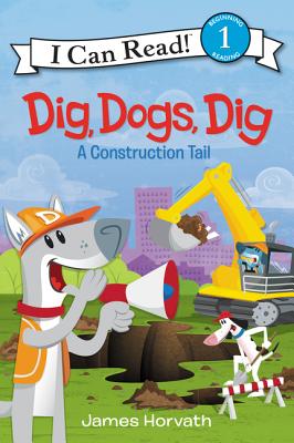 Dig, Dogs, Dig: A Construction Tail - 