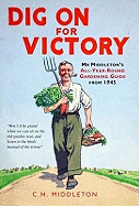 Dig On for Victory: Mr. Middleton's All-year-round Gardening Guide from 1945