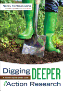 Digging Deeper Into Action Research: A Teacher Inquirer s Field Guide