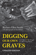 Digging Our Own Graves: Coal Miners and the Struggle Over Black Lung Disease