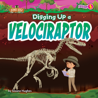 Digging Up a Velociraptor - Hughes, Sloane