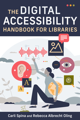 Digital Accessibility Handbook for Libraries - Spina, Carli, and Oling, Rebecca Oling