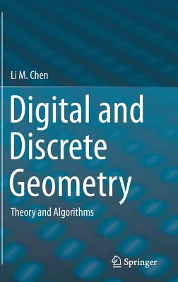 Digital and Discrete Geometry: Theory and Algorithms - Chen, Li M