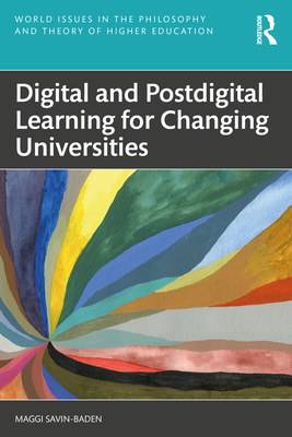 Digital and Postdigital Learning for Changing Universities - Savin-Baden, Maggi