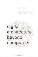 Digital Architecture Beyond Computers: Fragments of a Cultural History of Computational Design