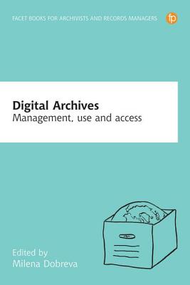 Digital Archives: Management, access and use - Dobreva, Milena (Editor)