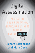 Digital Assassination: Protecting Your Reputation, Brand, or Business Against Online Attacks