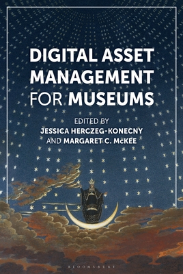Digital Asset Management for Museums - McKee, Margaret C (Editor), and Herczeg-Konecny, Jessica (Editor)