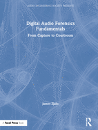 Digital Audio Forensics Fundamentals: From Capture to Courtroom