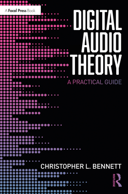 Digital Audio Theory: A Practical Guide - Bennett, Christopher L