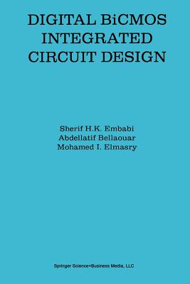 Digital BICMOS Integrated Circuit Design - Embabi, Sherif H K, and Bellaouar, Abdellatif, and Elmasry, Mohamed I