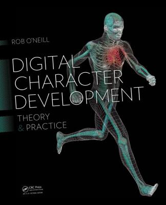 Digital Character Development: Theory and Practice, Second Edition - O'Neill, Rob, Pro