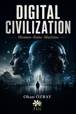 Digital Civilization: Human-State-Machine - �a layan, Tolga (Translated by), and �zbay, Okan