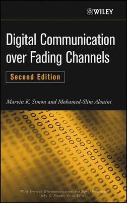 Digital Communication Over Fading Channels - Simon, Marvin K, and Alouini, Mohamed-Slim
