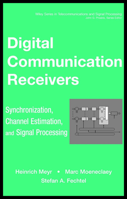 Digital Communication Receivers, Volume 2: Synchronization, Channel Estimation, and Signal Processing - Meyr, Heinrich, and Moeneclaey, Marc, and Fechtel, Stefan A