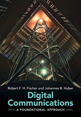 Digital Communications: A Foundational Approach - Fischer, Robert F. H., and Huber, Johannes B.