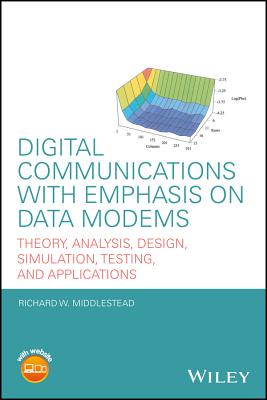 Digital Communications with Emphasis on Data Modems: Theory, Analysis, Design, Simulation, Testing, and Applications - Middlestead, Richard W