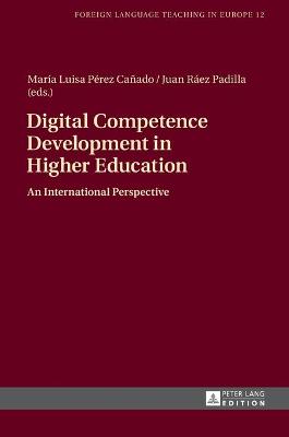 Digital Competence Development in Higher Education: An International Perspective - Jim�nez Raya, Manuel, and P�rez Ca�ado, Maria Luisa (Editor), and R�ez Padilla, Juan (Editor)