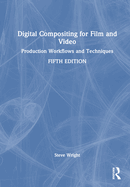 Digital Compositing for Film and Video: Production Workflows and Techniques