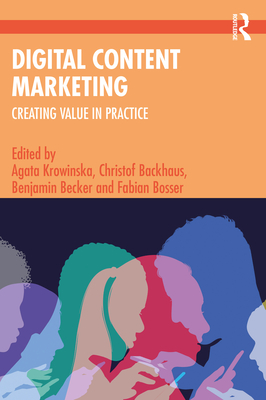 Digital Content Marketing: Creating Value in Practice - Krowinska, Agata, and Backhaus, Christof, and Becker, Benjamin