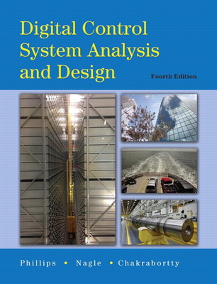 Digital Control System Analysis & Design - Phillips, Charles, and Nagle, H., and Chakrabortty, Aranya