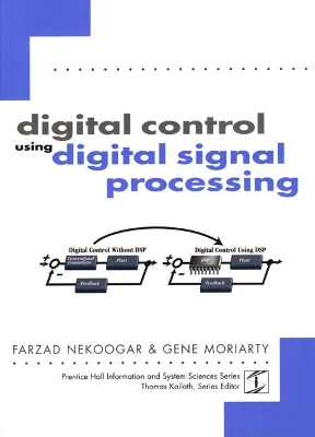 Digital Control Using Digital Signal Processing - Nekoogar, Farzad, and Moriarty, Gene, and Morarity, Gene