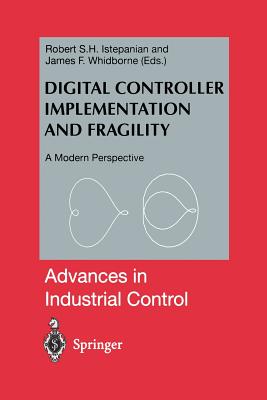 Digital Controller Implementation and Fragility: A Modern Perspective - Istepanian, Robert (Editor), and Whidborne, James F (Editor)