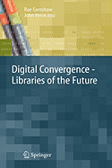Digital Convergence: Libraries of the Future