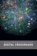 Digital Crossroads: American Telecommunications Policy in the Internet Age