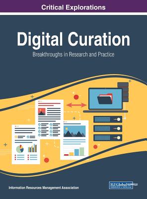 Digital Curation: Breakthroughs in Research and Practice - Management Association, Information Reso (Editor)