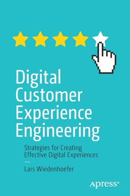Digital Customer Experience Engineering: Strategies for Creating Effective Digital Experiences - Wiedenhoefer, Lars