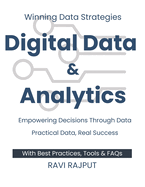 Digital Data and Analytics: Winning Data Strategies Empowering Decisions Through Data Practical Data, Real Success Simplify Data, Amplify Success Ignite Success with Data BreakthroughDigital