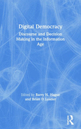 Digital Democracy: Discourse and Decision Making in the Information Age