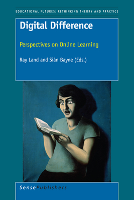 Digital Difference: Perspectives on Online Learning - Land, Ray, and Bayne, Si�n