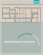 Digital Drawing for Designers: A Visual Guide to AutoCAD(R) 2017