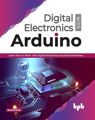 Digital Electronics with Arduino - Dukish, Bob