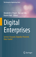 Digital Enterprises: Service-Focused, Digitally-Powered, Data-Fueled