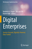 Digital Enterprises: Service-Focused, Digitally-Powered, Data-Fueled