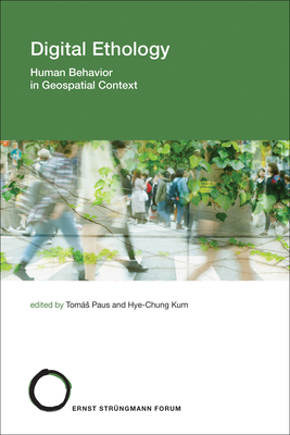 Digital Ethology: Human Behavior in Geospatial Context - Paus, Tomas (Editor), and Kum, Hye-Chung (Editor)