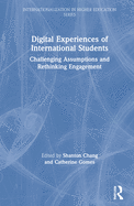 Digital Experiences of International Students: Challenging Assumptions and Rethinking Engagement