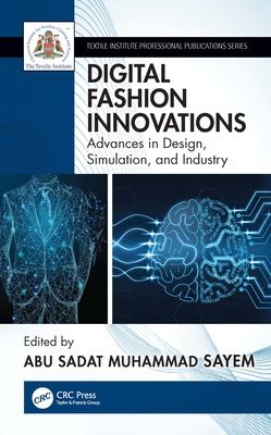 Digital Fashion Innovations: Advances in Design, Simulation, and Industry - Sayem, Abu Sadat Muhammad (Editor)