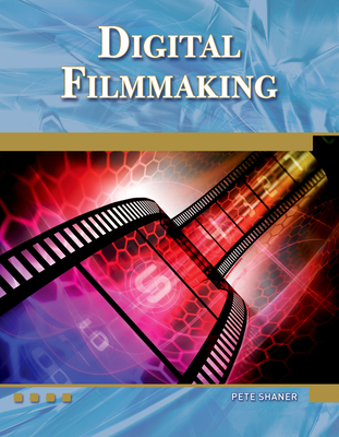 Digital Filmmaking: An Introduction - Shaner, Peter