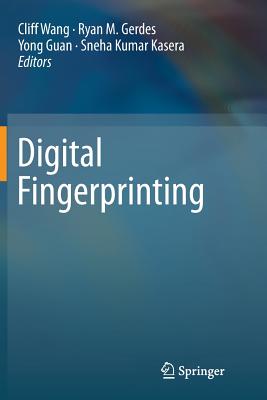 Digital Fingerprinting - Wang, Cliff (Editor), and Gerdes, Ryan M (Editor), and Guan, Yong (Editor)