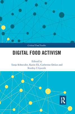 Digital Food Activism - Schneider, Tanja (Editor), and Eli, Karin (Editor), and Dolan, Catherine (Editor)