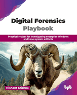 Digital Forensics Playbook: Practical recipes for investigating enterprise Windows and Linux system artifacts (English Edition)