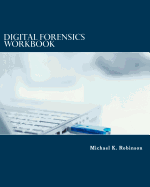 Digital Forensics Workbook: Hands-on Activities in Digital Forensics