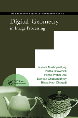 Digital Geometry in Image Processing - Mukhopadhyay, Jayanta, and Das, Partha Pratim, and Chattopadhyay, Samiran