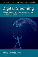 Digital Grooming: Discourses of Manipulation and Cyber-Crime