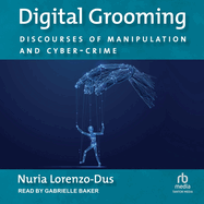 Digital Grooming: Discourses of Manipulation and Cyber-Crime